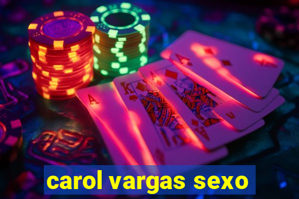 carol vargas sexo